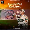 About Kuch Pal ke Liye Song